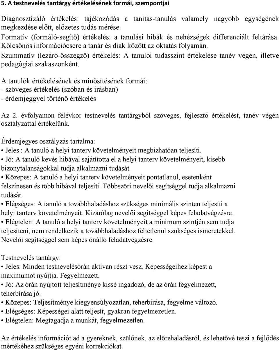 Szummatív (lezáró-összegző) értékelés: A tanulói tudásszint értékelése tanév végén, illetve pedagógiai szakaszonként.