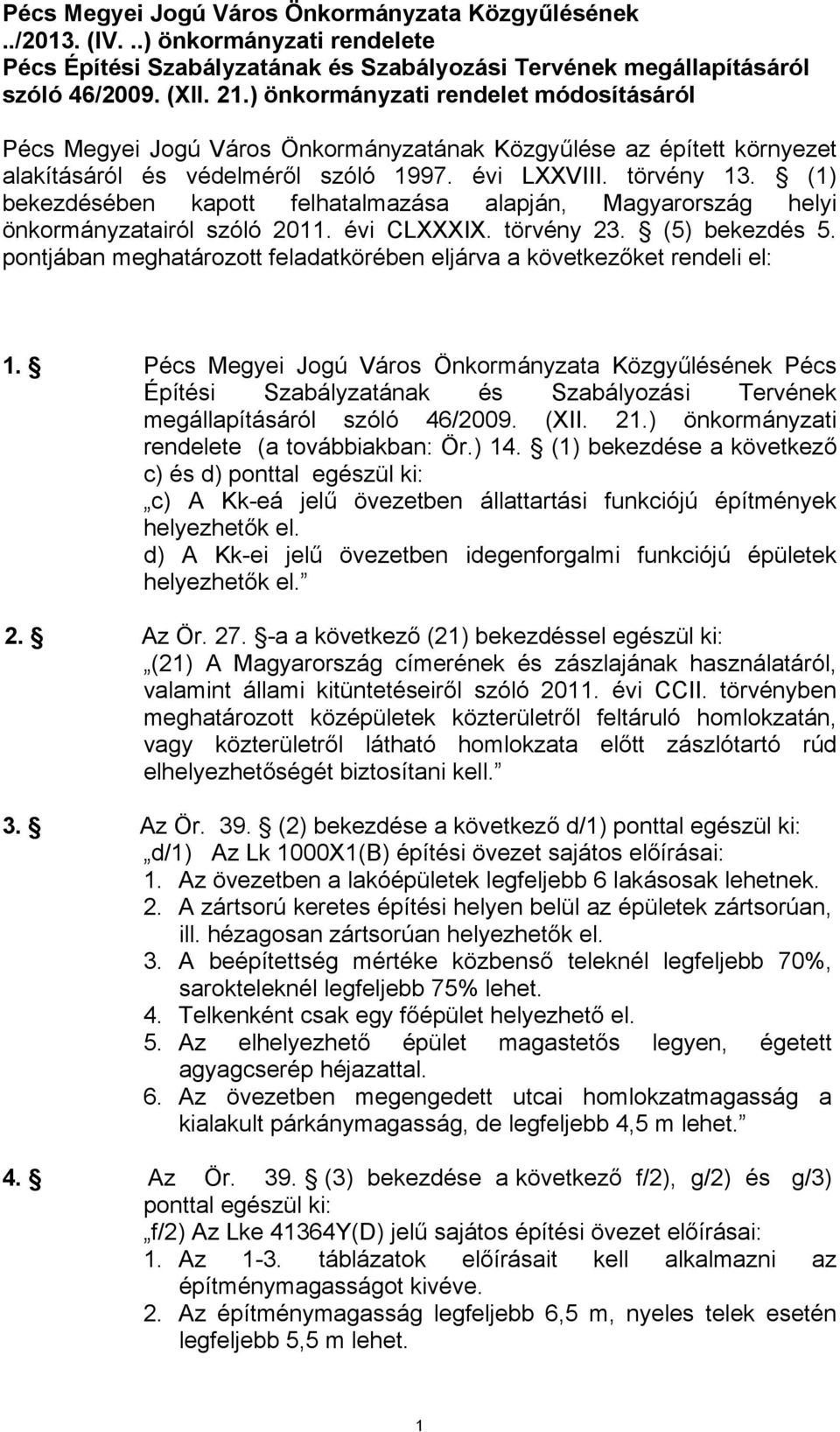 (1) bekezdésében kapott felhatalmazása alapján, Magyarország helyi önkormányzatairól szóló 2011. évi CLXXXIX. törvény 23. (5) bekezdés 5.