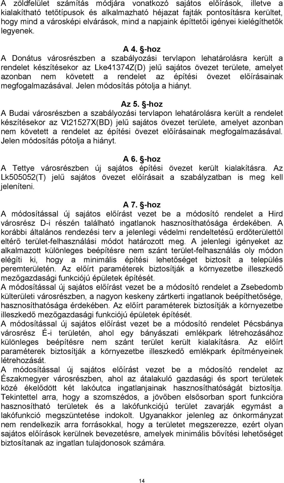 -hoz A Donátus városrészben a szabályozási tervlapon lehatárolásra került a rendelet készítésekor az Lke41374Z(D) jelű sajátos övezet területe, amelyet azonban nem követett a rendelet az építési