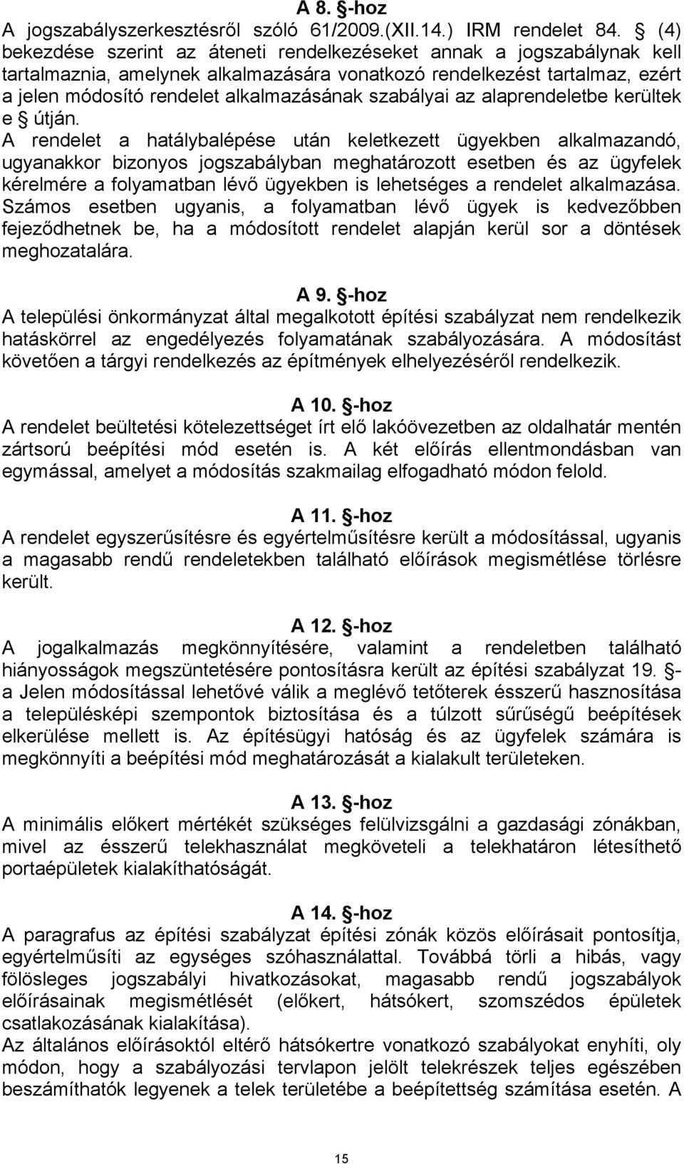 szabályai az alaprendeletbe kerültek e útján.