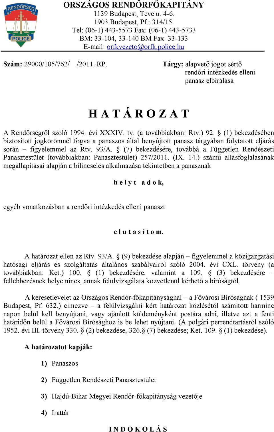 (1) bekezdésében biztosított jogkörömnél fogva a panaszos által benyújtott panasz tárgyában folytatott eljárás során figyelemmel az Rtv. 93/A.
