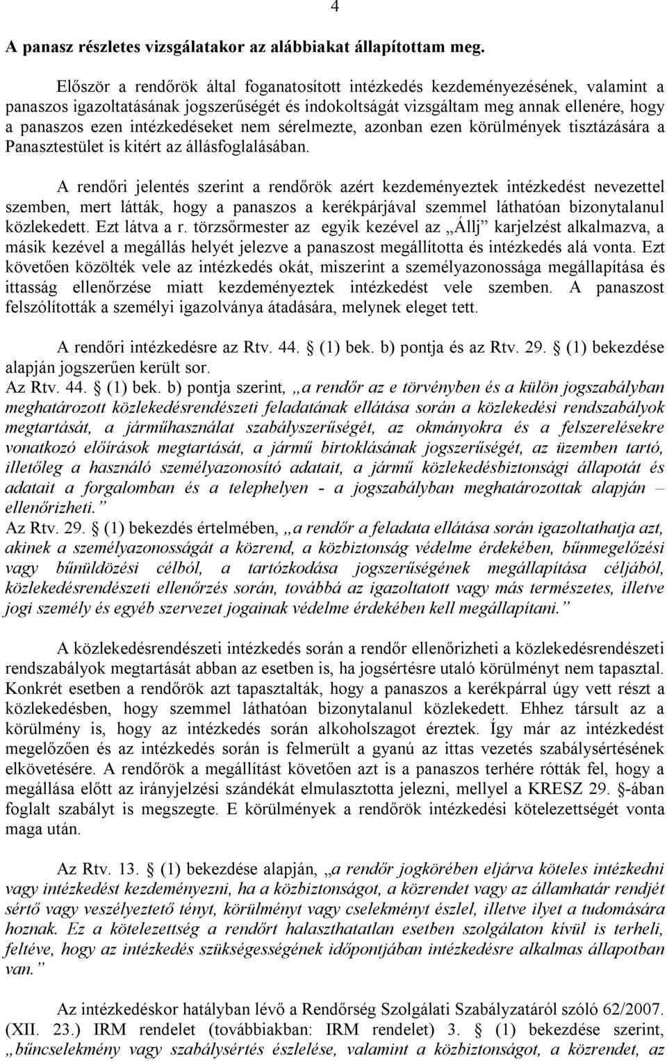 intézkedéseket nem sérelmezte, azonban ezen körülmények tisztázására a Panasztestület is kitért az állásfoglalásában.