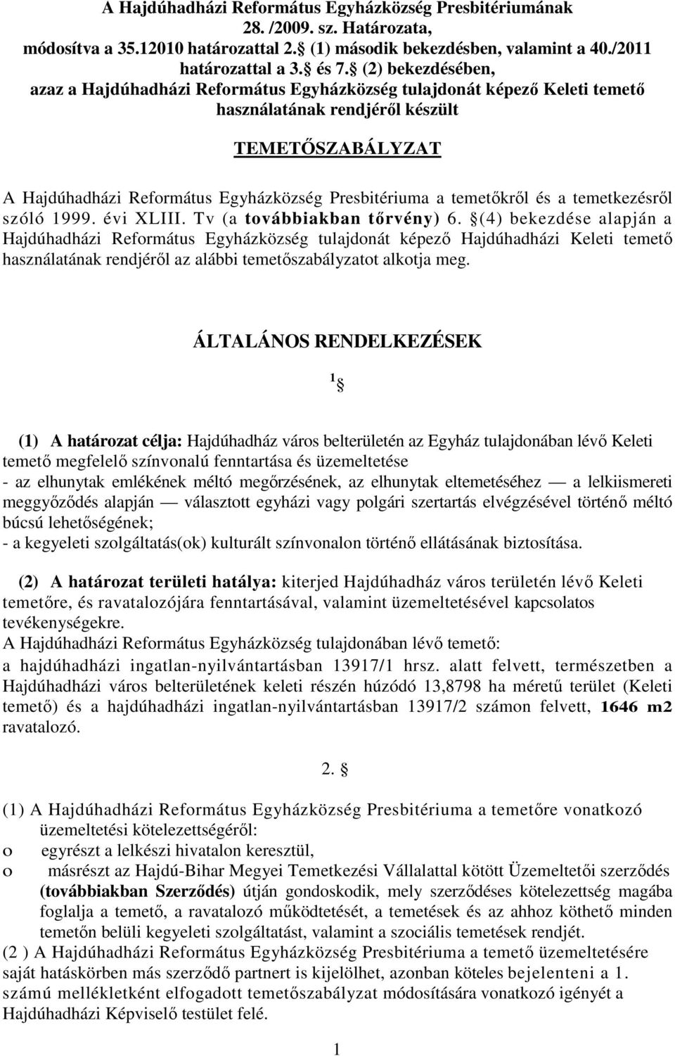 temetőkről és a temetkezésről szóló 1999. évi XLIII. Tv (a továbbiakban tőrvény) 6.