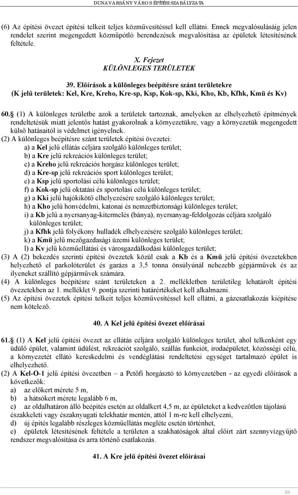 Előírások a különleges beépítésre szánt területekre (K jelű területek: Kel, Kre, Kreho, Kre-sp, Ksp, Kok-sp, Kki, Kho, Kb, Kfhk, Kmü és Kv) 60.