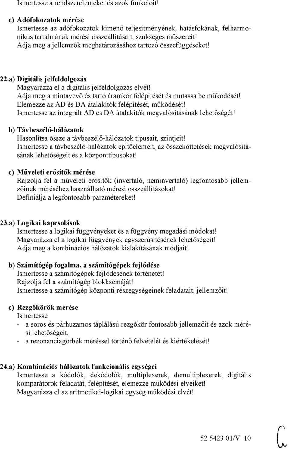 Adja meg a mintavevő és tartó áramkör felépítését és mutassa be működését! Elemezze az AD és DA átalakítók felépítését, működését! az integrált AD és DA átalakítók megvalósításának lehetőségét!