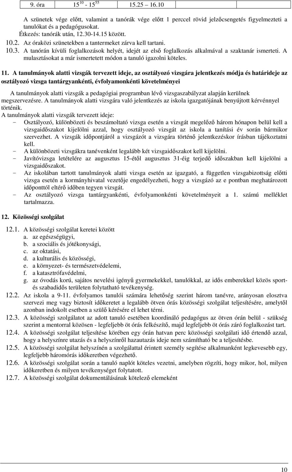 A mulasztásokat a már ismertetett módon a tanuló igazolni köteles. 11.