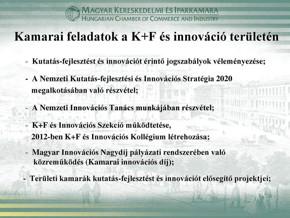 részvétel; - K+F és Innovációs Szekció működtetése, 2012-ben K+F és Innovációs Kollégium létrehozása; - Magyar Innovációs Nagydíj