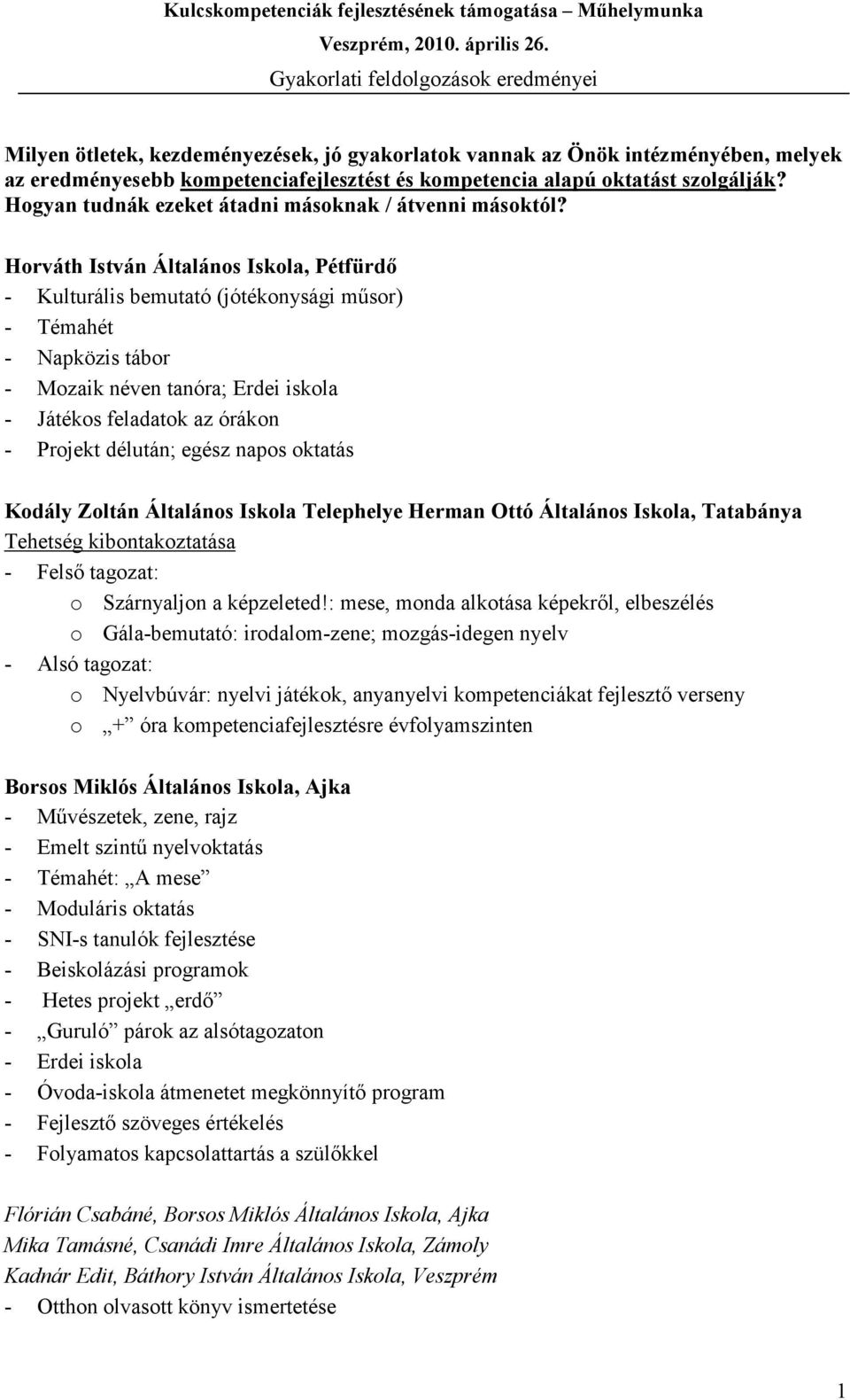 Horváth István Általános Iskola, Pétfürdő - Kulturális bemutató (jótékonysági műsor) - Témahét - Napközis tábor - Mozaik néven tanóra; Erdei iskola - Játékos feladatok az órákon - Projekt délután;