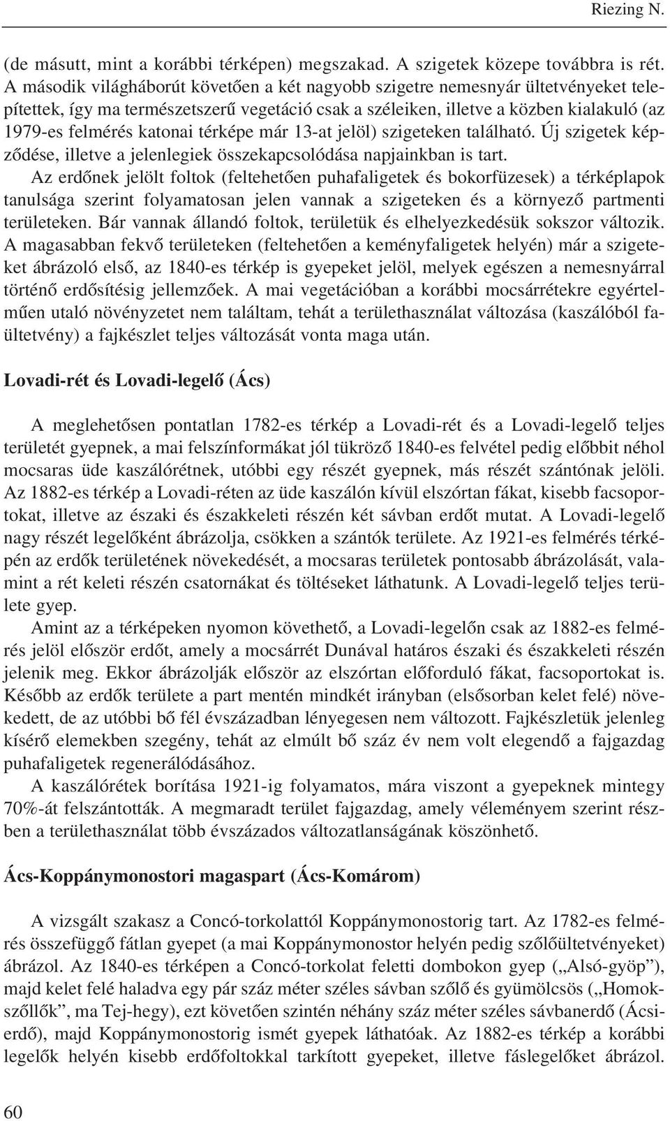 térképe már 13-at jelöl) szigeteken található. Új szigetek képzõdése, illetve a jelenlegiek összekapcsolódása napjainkban is tart.