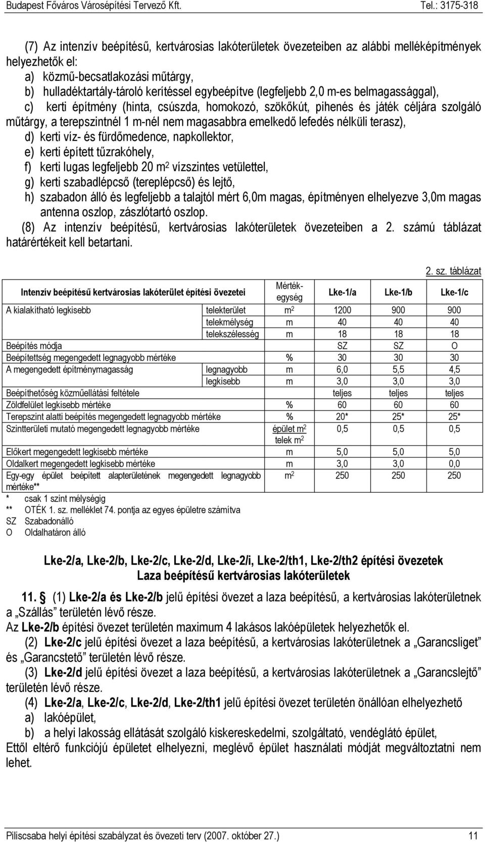 terasz), d) kerti víz- és fürdımedence, napkollektor, e) kerti épített tőzrakóhely, f) kerti lugas legfeljebb 20 m 2 vízszintes vetülettel, g) kerti szabadlépcsı (tereplépcsı) és lejtı, h) szabadon