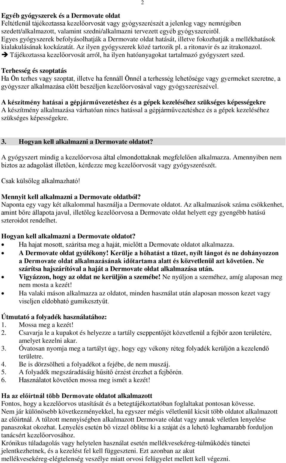 a ritonavir és az itrakonazol. Tájékoztassa kezelőorvosát arról, ha ilyen hatóanyagokat tartalmazó gyógyszert szed.