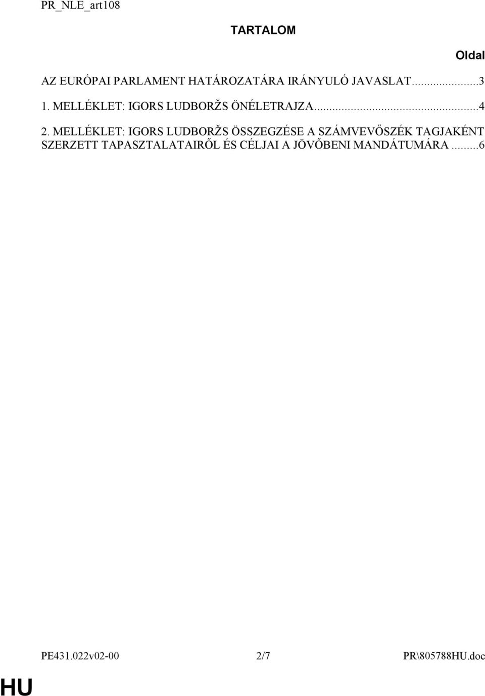 MELLÉKLET: IGORS LUDBORŽS ÖSSZEGZÉSE A SZÁMVEVŐSZÉK TAGJAKÉNT SZERZETT
