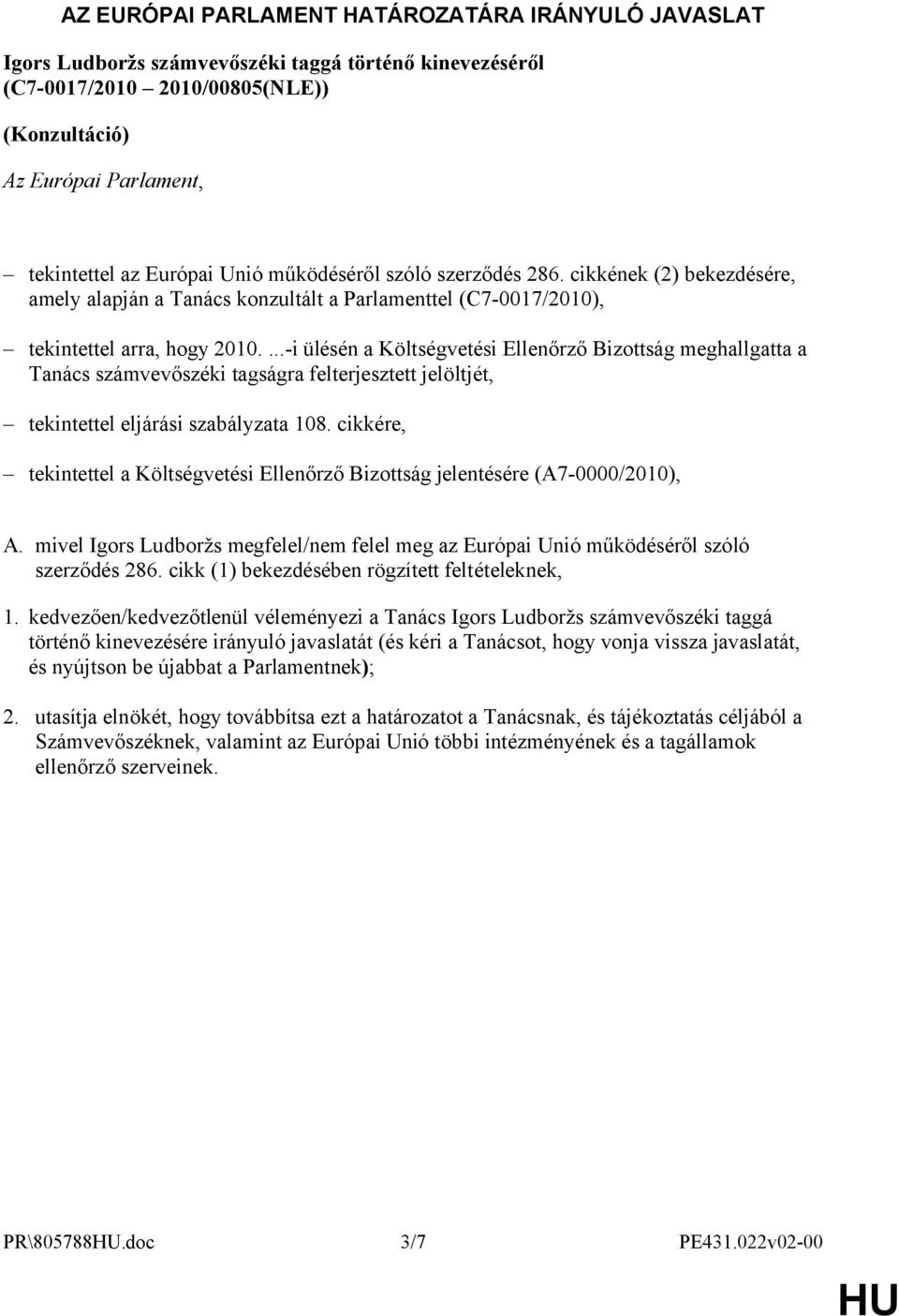...-i ülésén a Költségvetési Ellenőrző Bizottság meghallgatta a Tanács számvevőszéki tagságra felterjesztett jelöltjét, tekintettel eljárási szabályzata 108.