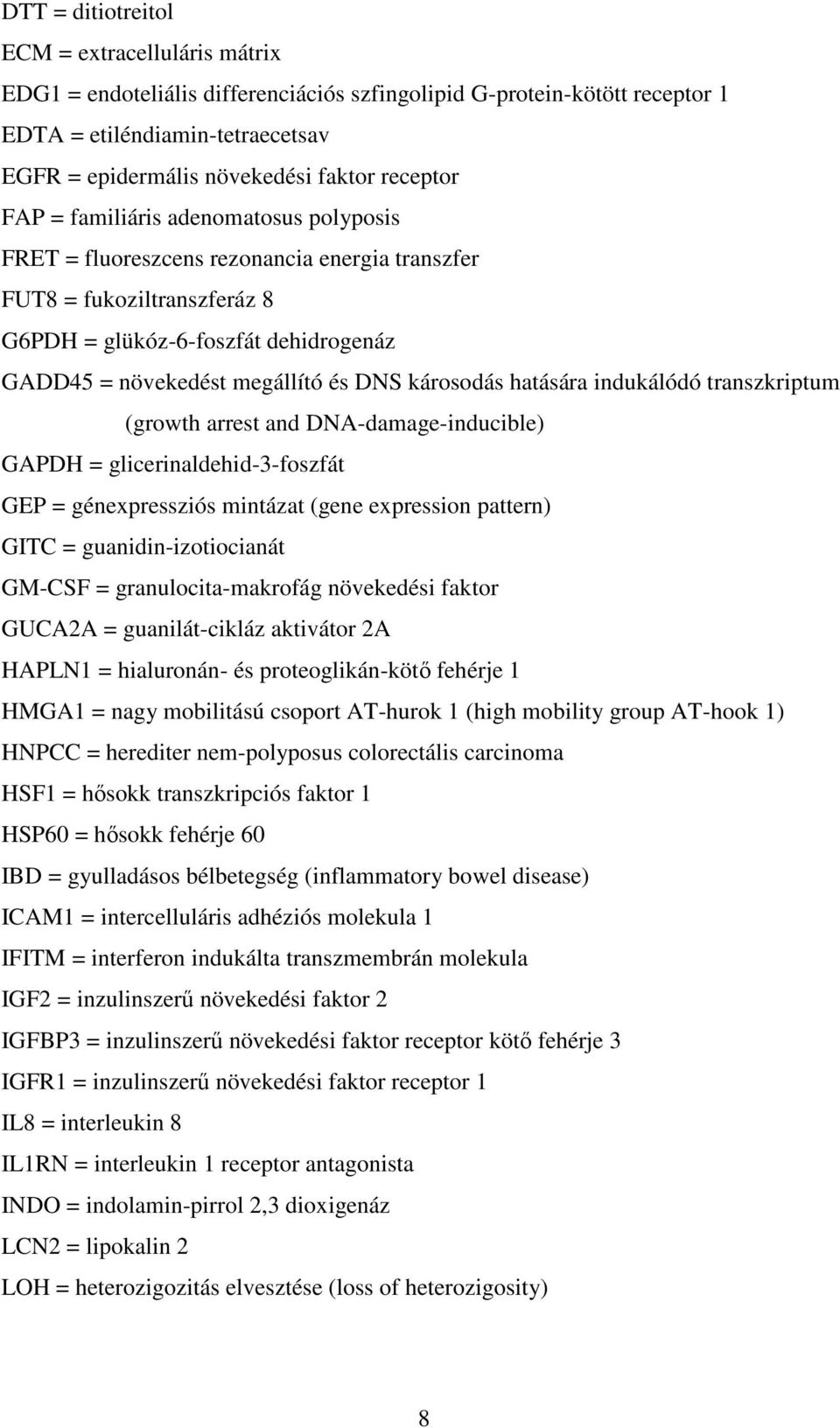 DNS károsodás hatására indukálódó transzkriptum (growth arrest and DNA-damage-inducible) GAPDH = glicerinaldehid-3-foszfát GEP = génexpressziós mintázat (gene expression pattern) GITC =