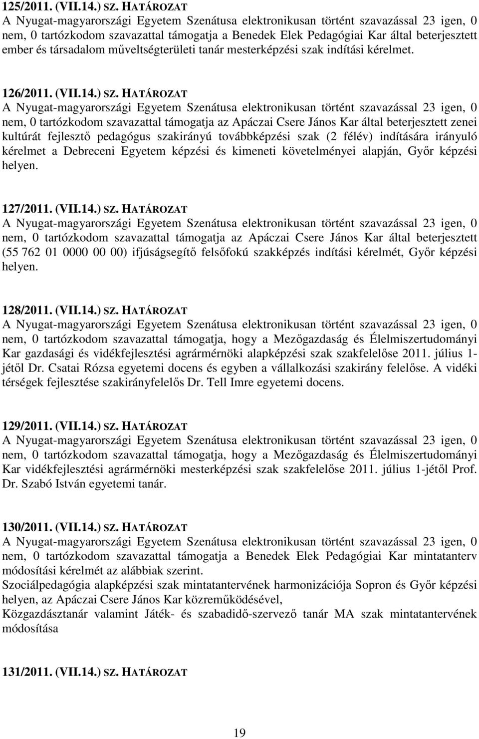 társadalom műveltségterületi tanár mesterképzési szak indítási kérelmet. 126/2011. (VII.14.) SZ.