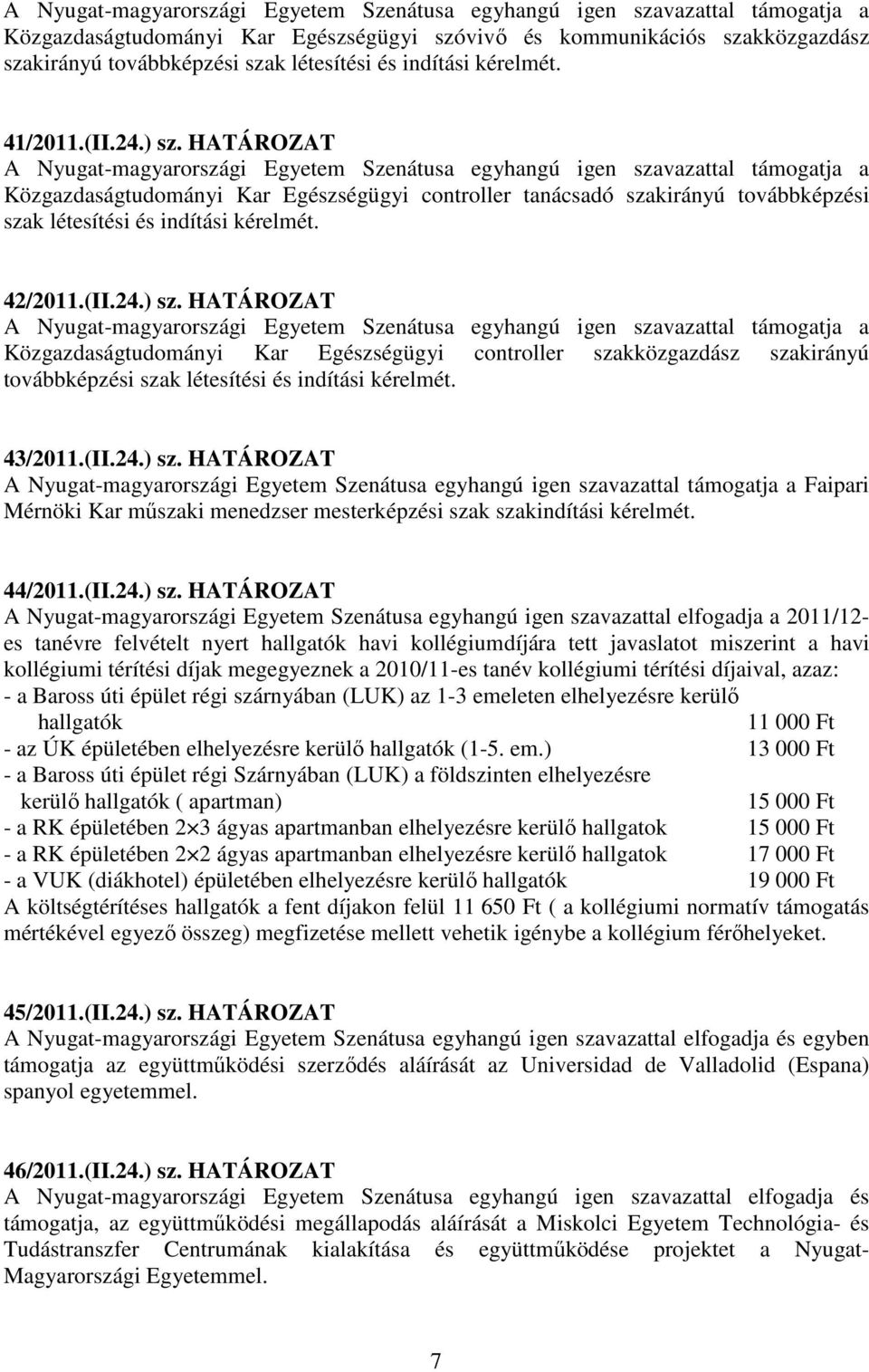 HATÁROZAT Közgazdaságtudományi Kar Egészségügyi controller szakközgazdász szakirányú továbbképzési szak létesítési és indítási kérelmét. 43/2011.(II.24.) sz.