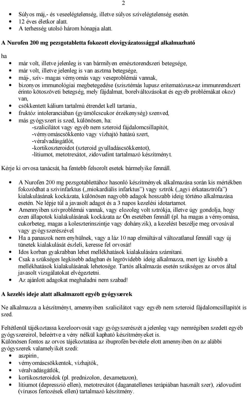 betegsége, máj-, szív- magas vérnyomás vagy veseproblémái vannak, bizonyos immunológiai megbetegedése (szisztémás lupusz eritematózusz-az immunrendszert érinto kötoszöveti betegség, mely fájdalmat,