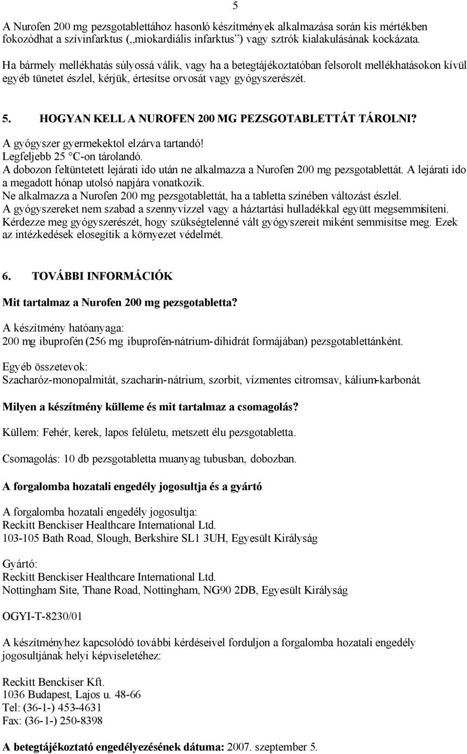 HOGYAN KELL A NUROFEN 200 MG PEZSGOTABLETTÁT TÁROLNI? A gyógyszer gyermekektol elzárva tartandó! Legfeljebb 25 C-on tárolandó.