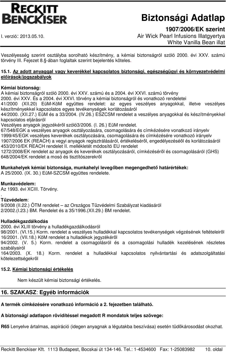 évi XXVI. számú törvény 2000. évi XXV. És a 2004. évi XXVI. törvény a kémiai biztonságról és vonatkozó rendeletei 41/2000 (XII.