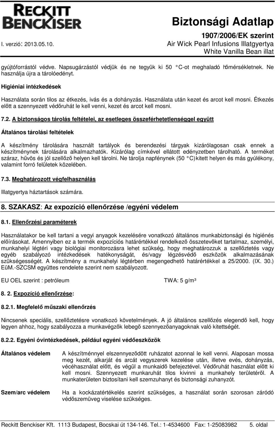 Étkezés előtt a szennyezett védőruhát le kell venni, kezet és arcot kell mosni. 7.2.