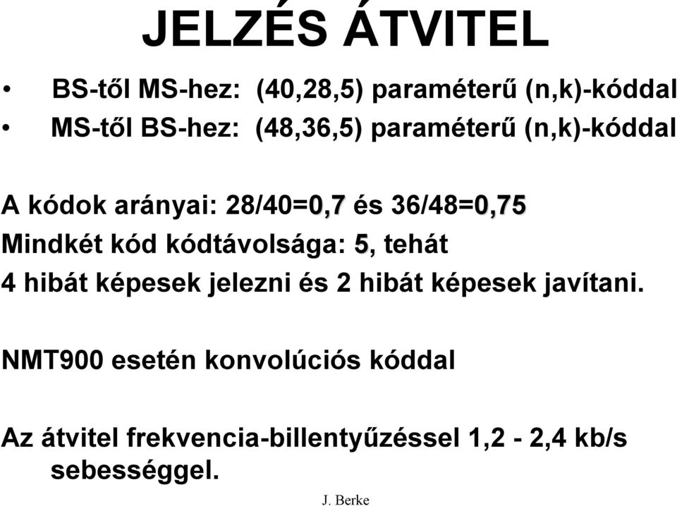 kód kódtávolsága: 5, tehát 4 hibát képesek jelezni és 2 hibát képesek javítani.