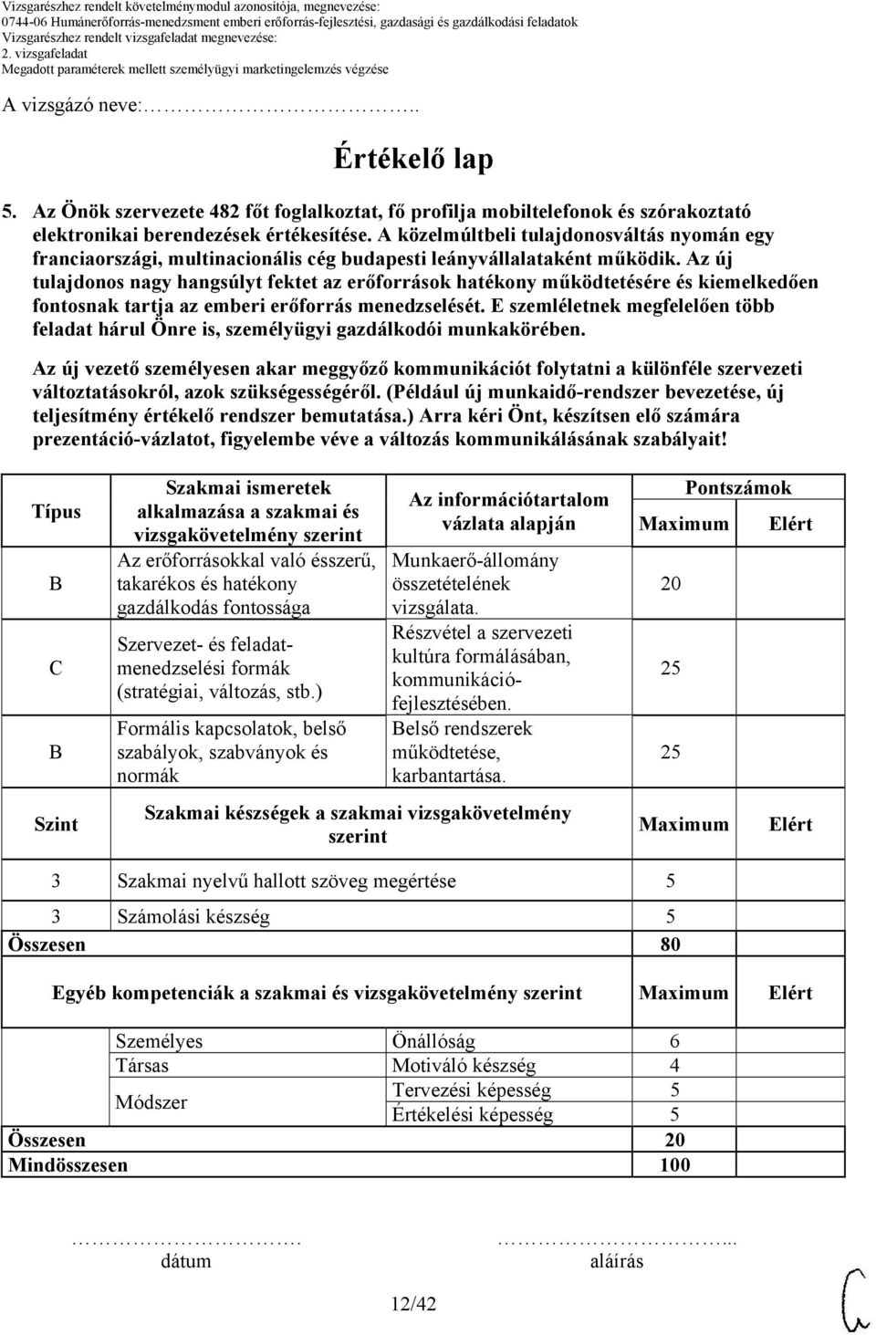 szükségességéről. (Például új munkaidő-rendszer bevezetése, új teljesítmény értékelő rendszer bemutatása.