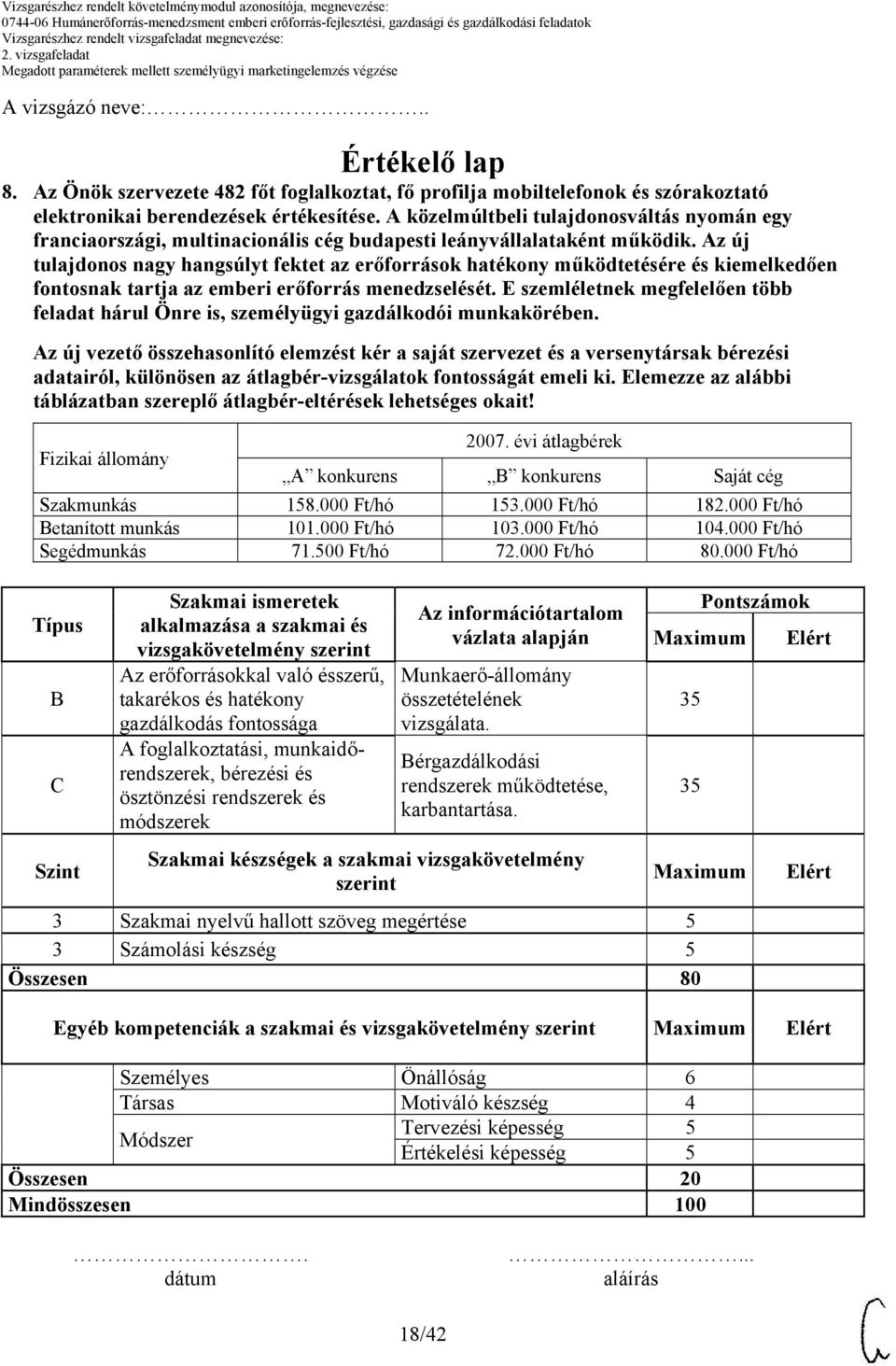 átlagbér-vizsgálatok fontosságát emeli ki. Elemezze az alábbi táblázatban szereplő átlagbér-eltérések lehetséges okait! 2007.