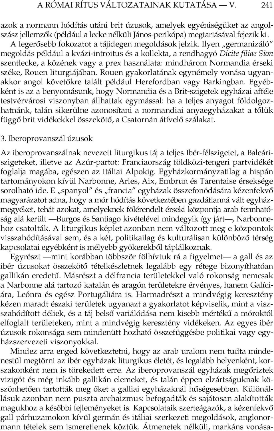 Ilyen germanizáló megoldás például a kvázi-introitus és a kollekta, a rendhagyó Dicite filiae Sion szentlecke, a közének vagy a prex használata: mindhárom Normandia érseki széke, Rouen liturgiájában.