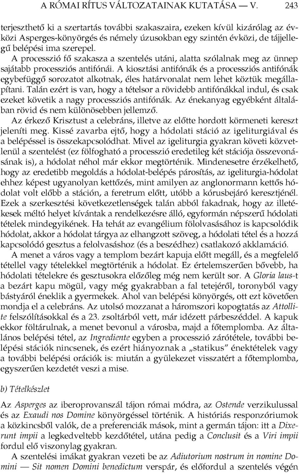 A processzió fő szakasza a szentelés utáni, alatta szólalnak meg az ünnep sajátabb processziós antifónái.