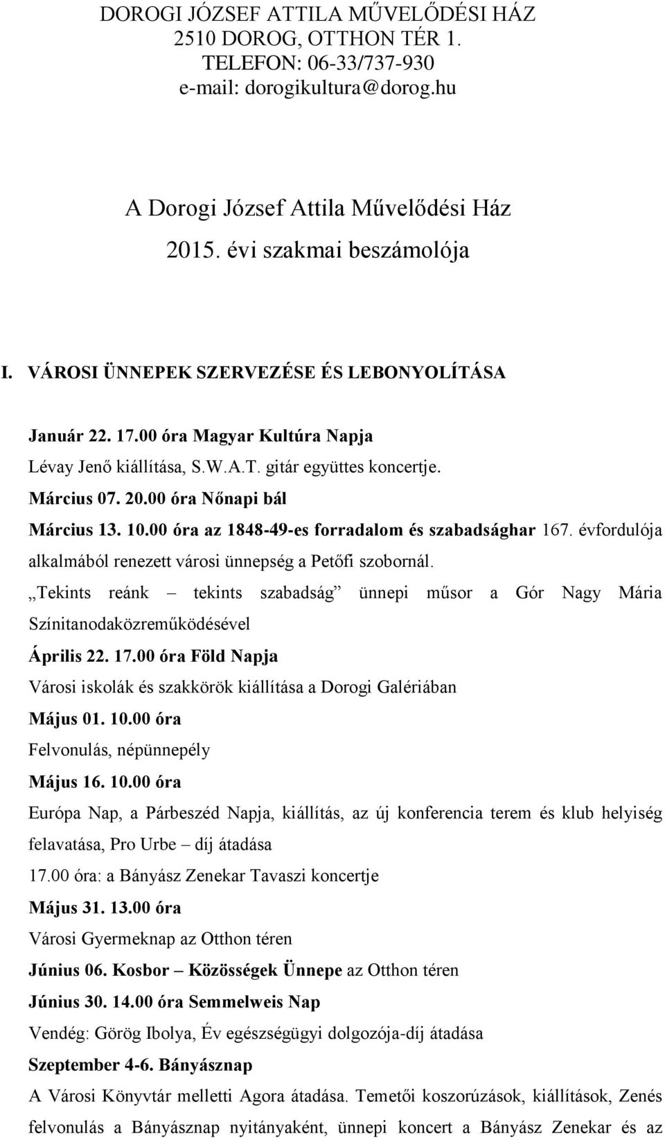 00 óra az 1848-49-es forradalom és szabadsághar 167. évfordulója alkalmából renezett városi ünnepség a Petőfi szobornál.