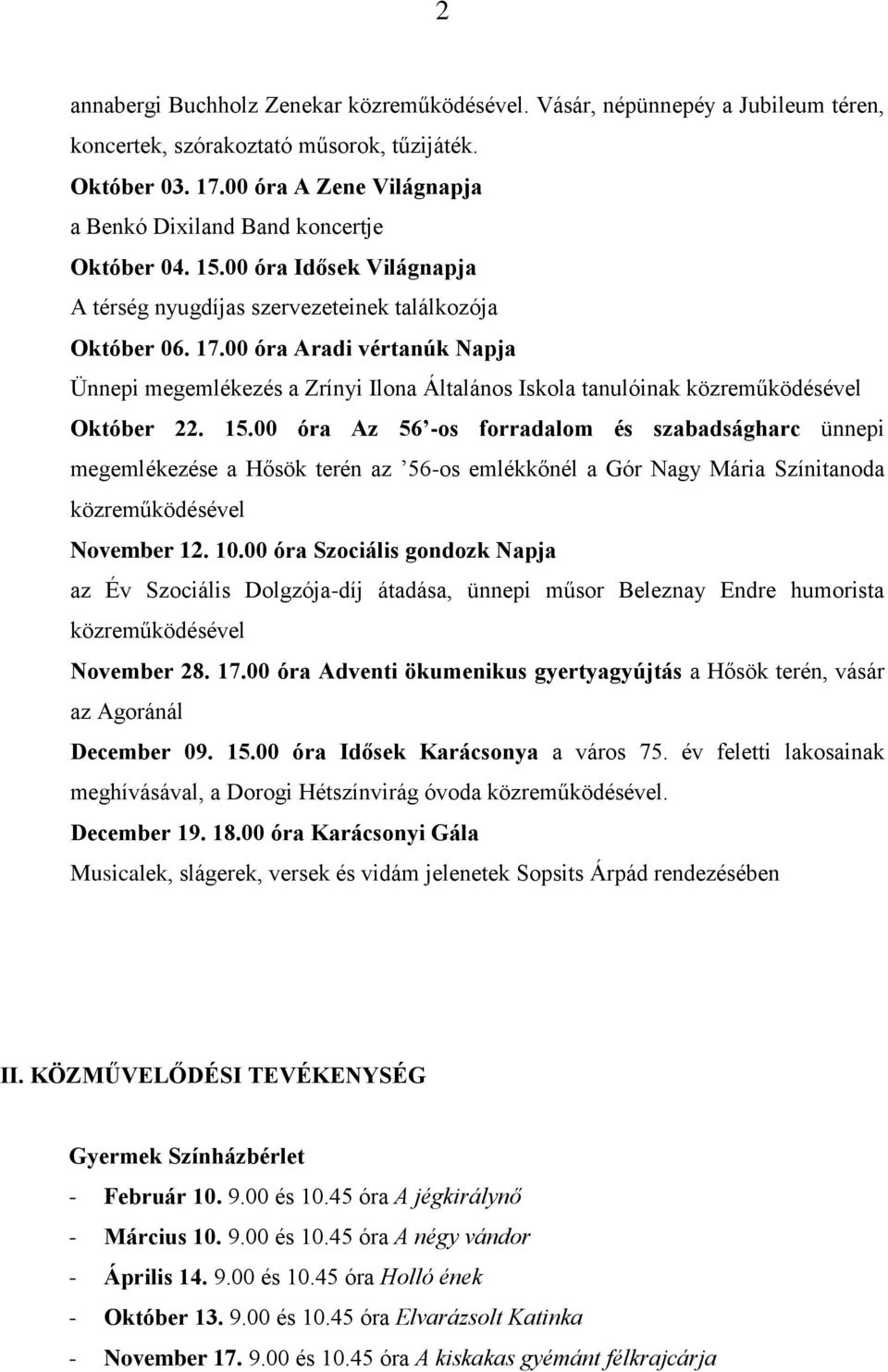 00 óra Az 56 -os forradalom és szabadságharc ünnepi megemlékezése a Hősök terén az 56-os emlékkőnél a Gór Nagy Mária Színitanoda November 12. 10.