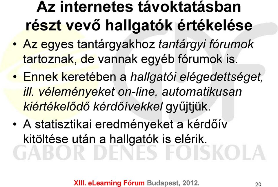 Ennek keretében a hallgatói elégedettséget, ill.