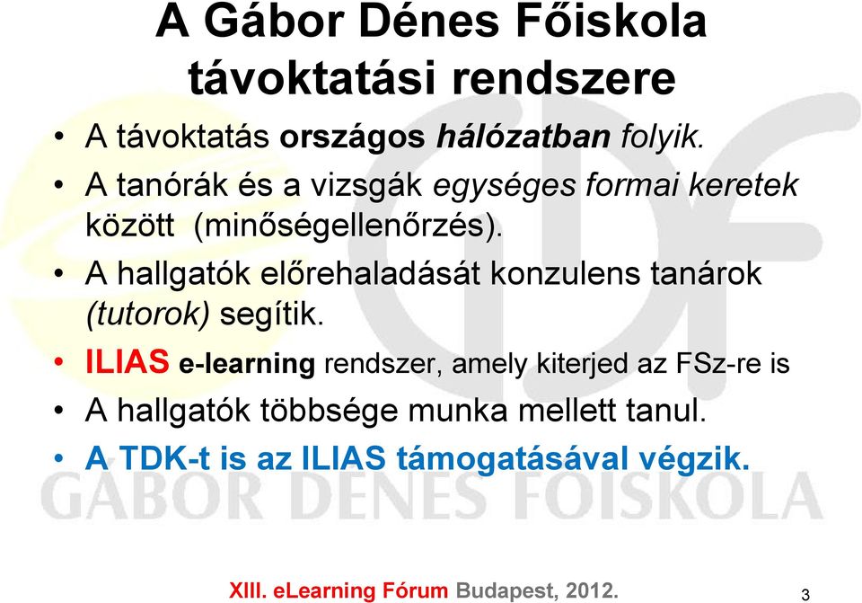 A hallgatók előrehaladását konzulens tanárok (tutorok) segítik.