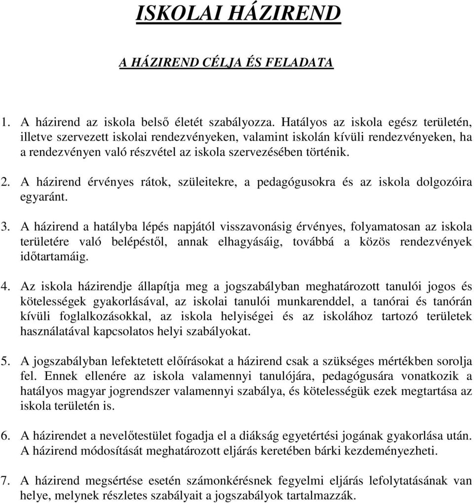 A házirend érvényes rátok, szüleitekre, a pedagógusokra és az iskola dolgozóira egyaránt. 3.