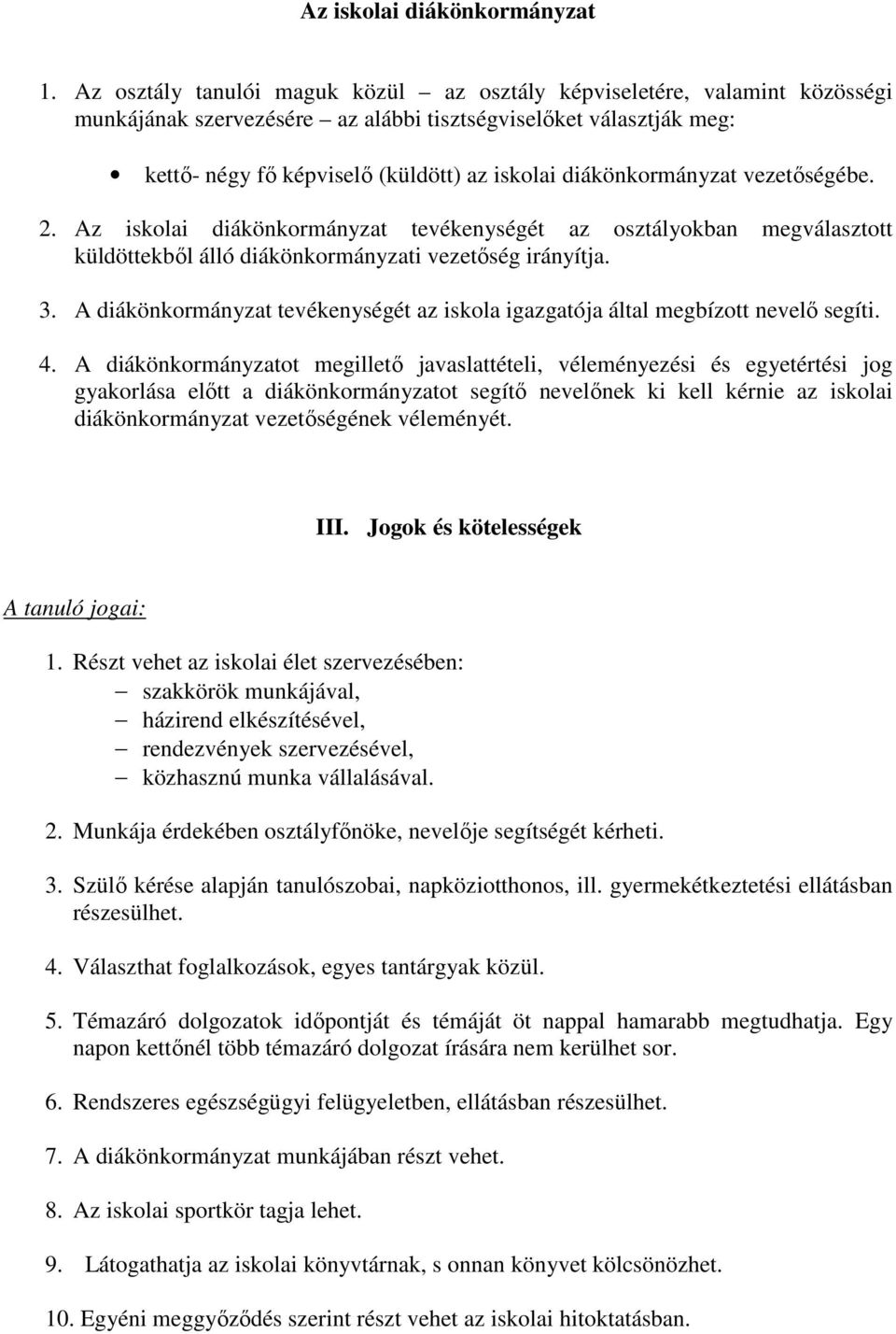diákönkormányzat vezetıségébe. 2. Az iskolai diákönkormányzat tevékenységét az osztályokban megválasztott küldöttekbıl álló diákönkormányzati vezetıség irányítja. 3.