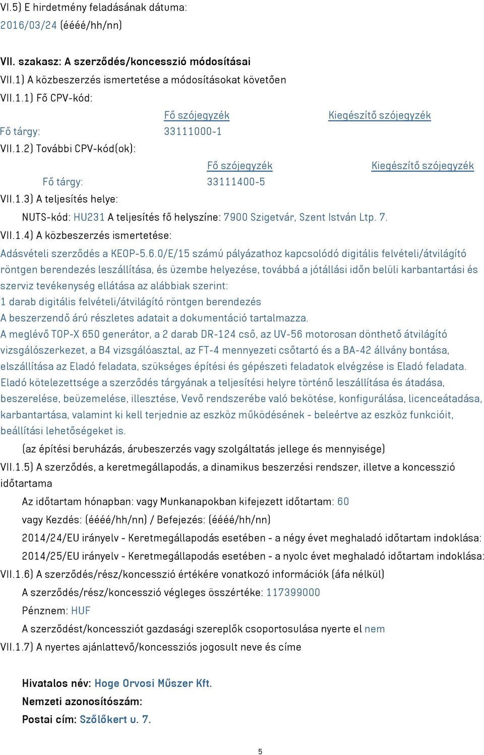 6.0/E/15 számú pályázathoz kapcsolódó digitális felvételi/átvilágító röntgen berendezés leszállítása, és üzembe helyezése, továbbá a jótállási időn belüli karbantartási és szerviz tevékenység