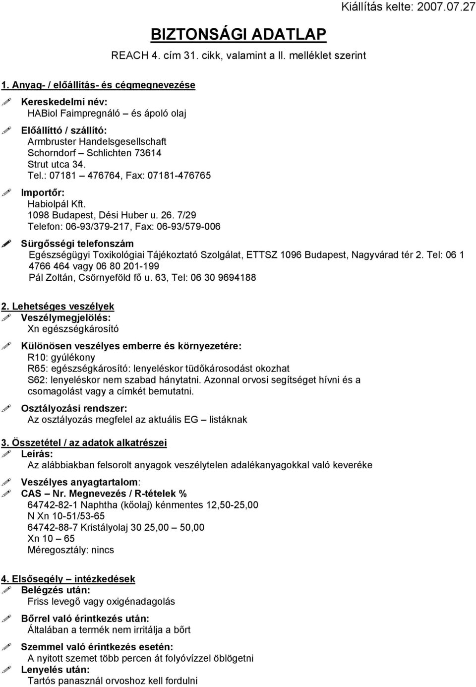 : 07181 476764, Fax: 07181-476765 Importőr: Habiolpál Kft. 1098 Budapest, Dési Huber u. 26.