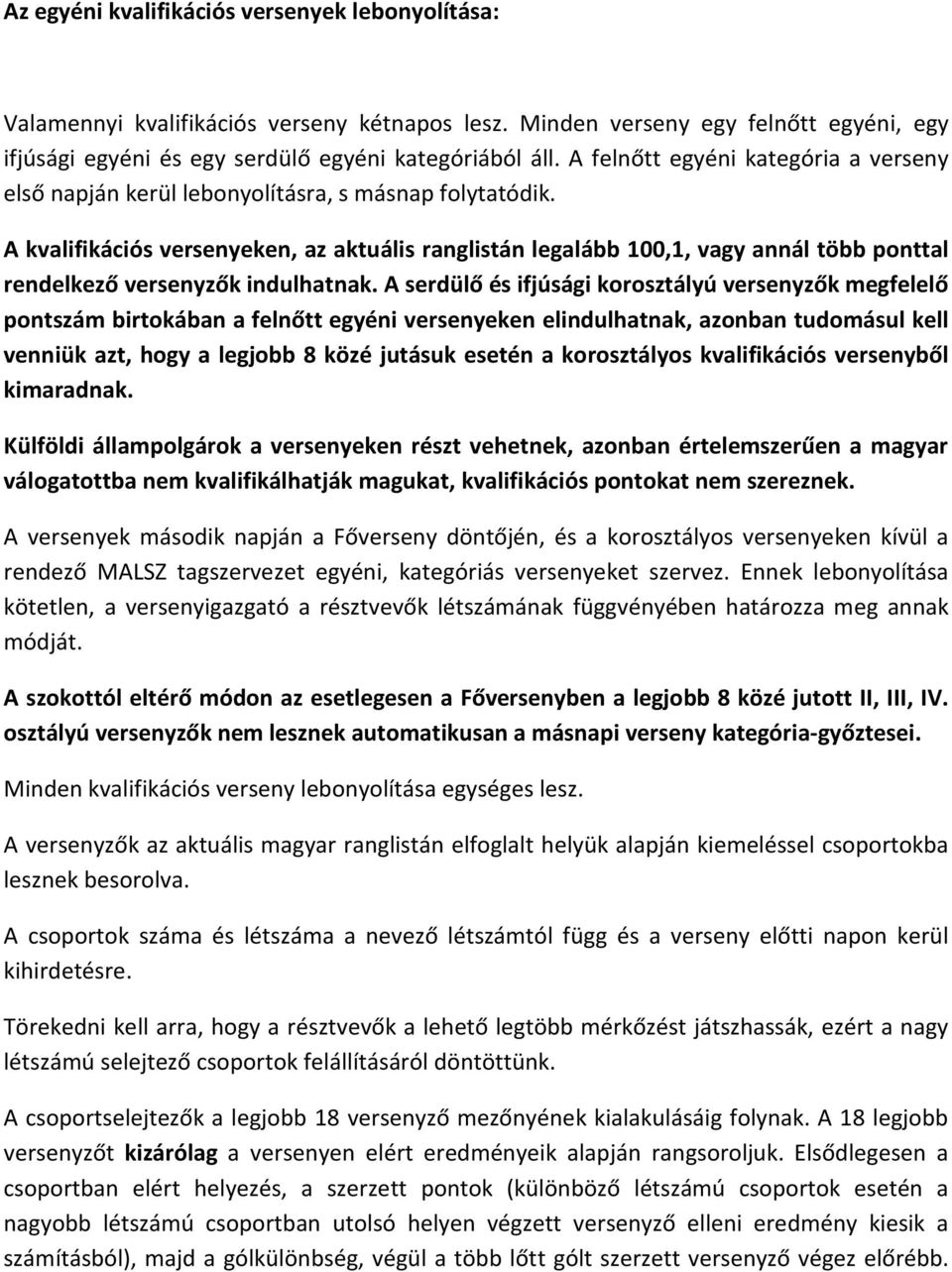 A kvalifikációs versenyeken, az aktuális ranglistán legalább 100,1, vagy annál több ponttal rendelkező versenyzők indulhatnak.
