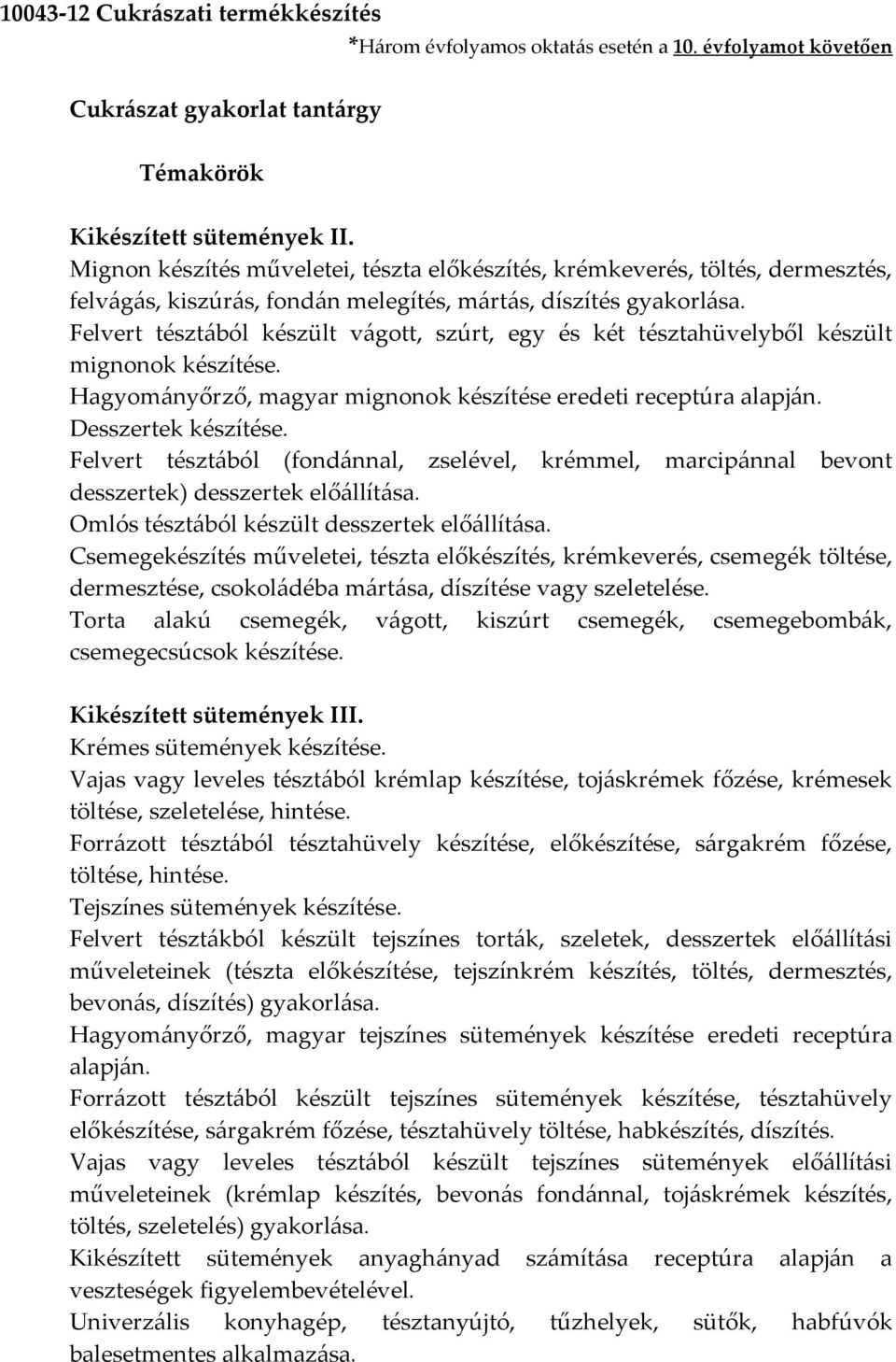 Felvert tésztából készült vágott, szúrt, egy és két tésztahüvelyből készült mignonok Hagyományőrző, magyar mignonok készítése eredeti receptúra alapján.