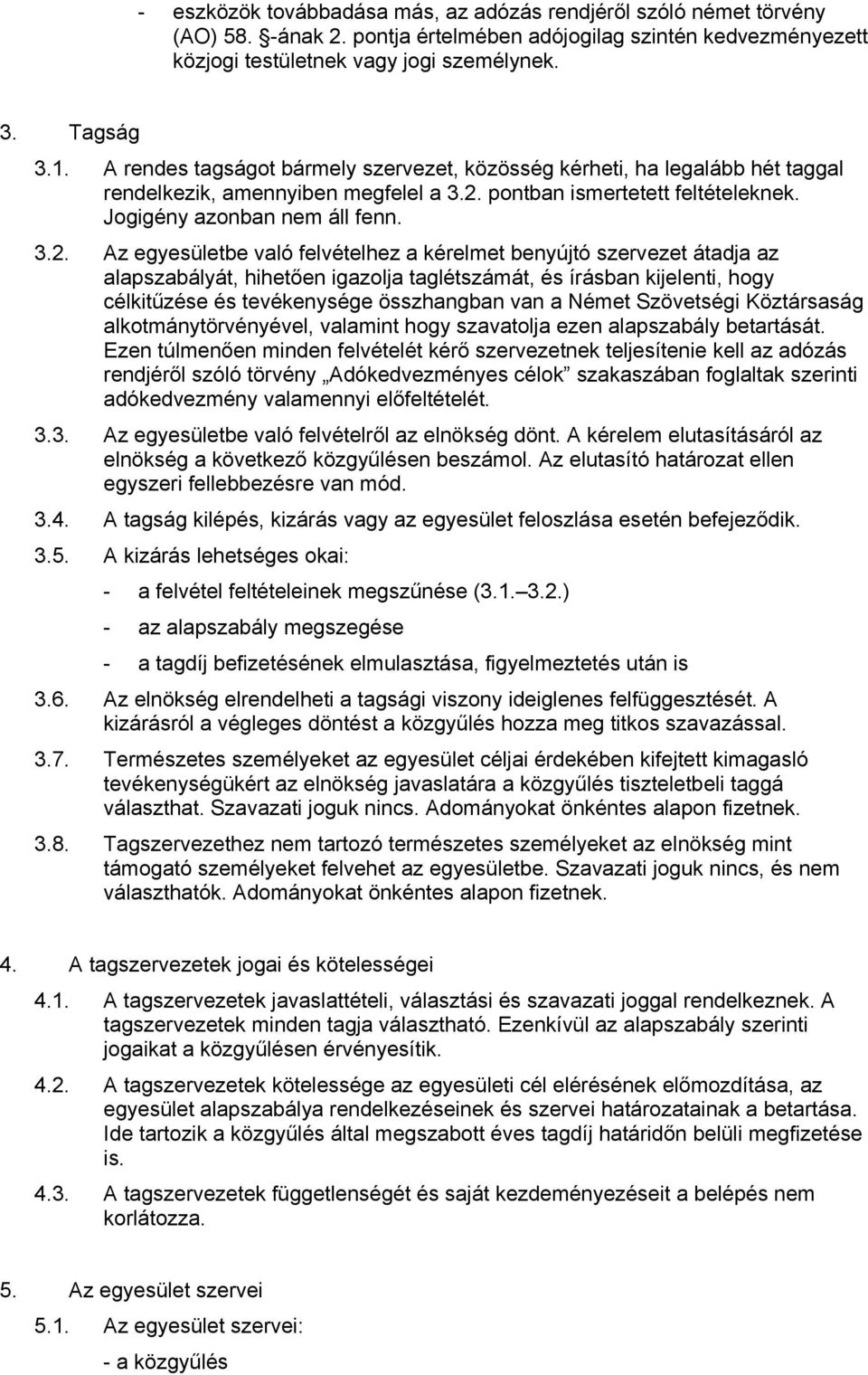 pontban ismertetett feltételeknek. Jogigény azonban nem áll fenn. 3.2.