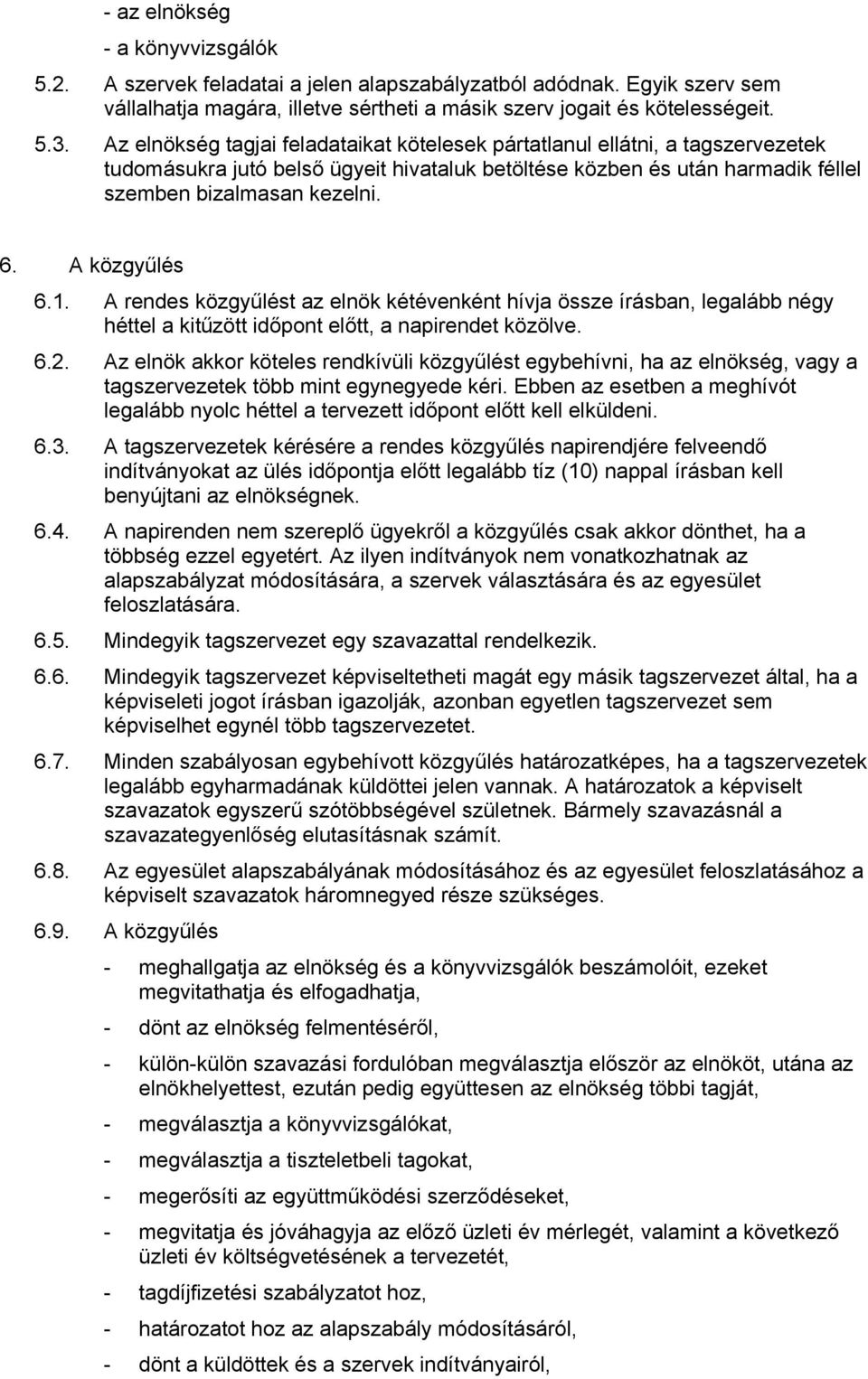 A közgyűlés 6.1. A rendes közgyűlést az elnök kétévenként hívja össze írásban, legalább négy héttel a kitűzött időpont előtt, a napirendet közölve. 6.2.
