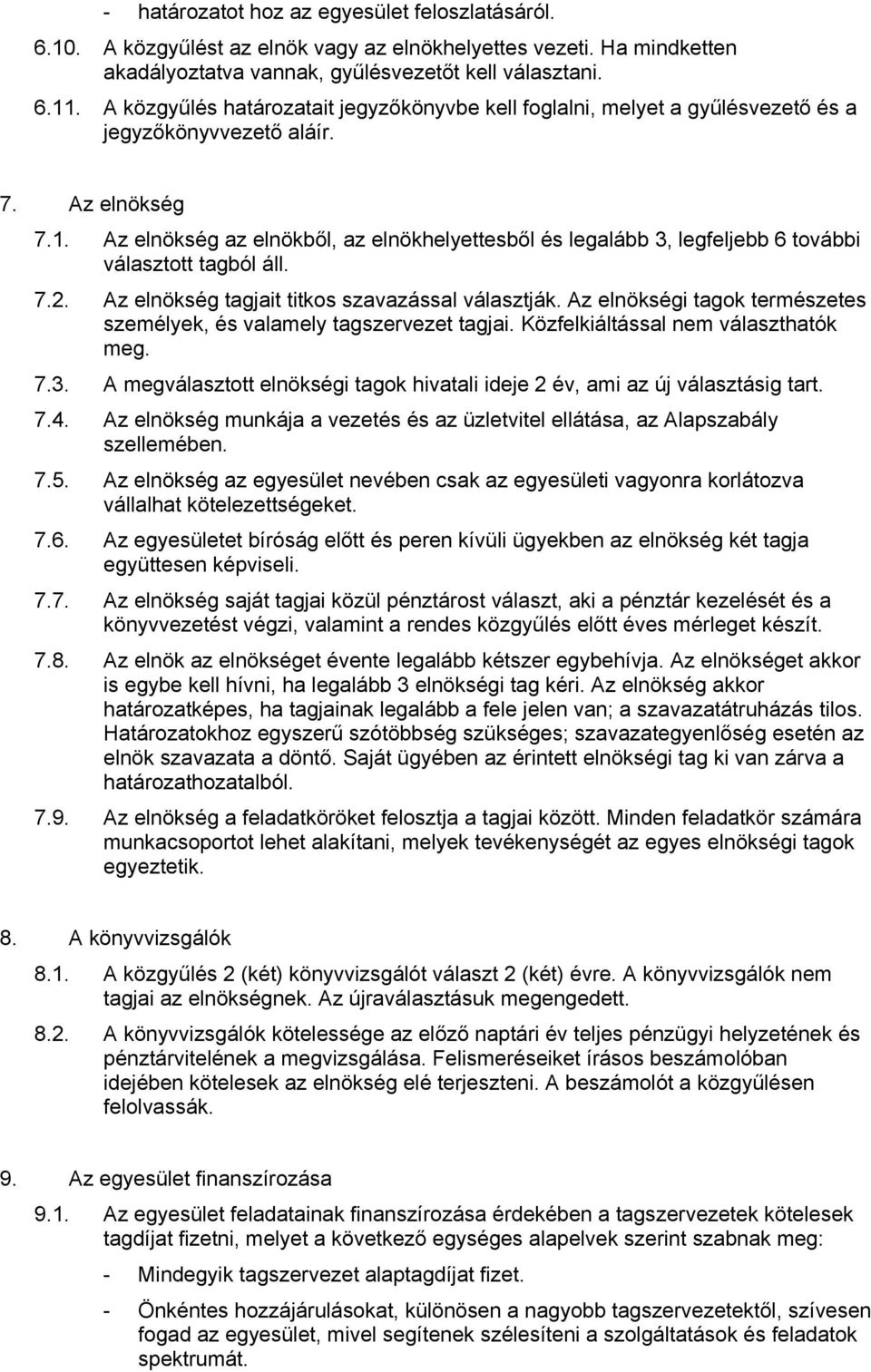 Az elnökség az elnökből, az elnökhelyettesből és legalább 3, legfeljebb 6 további választott tagból áll. 7.2. Az elnökség tagjait titkos szavazással választják.