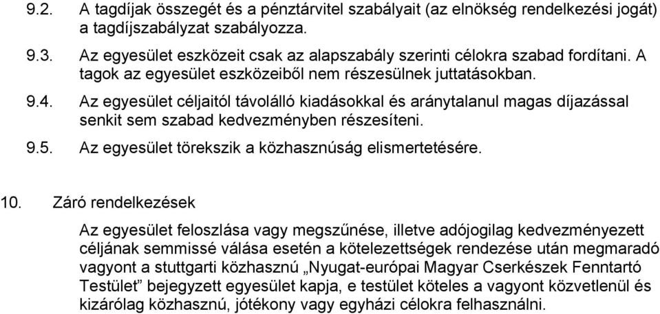 Az egyesület céljaitól távolálló kiadásokkal és aránytalanul magas díjazással senkit sem szabad kedvezményben részesíteni. 9.5. Az egyesület törekszik a közhasznúság elismertetésére. 10.