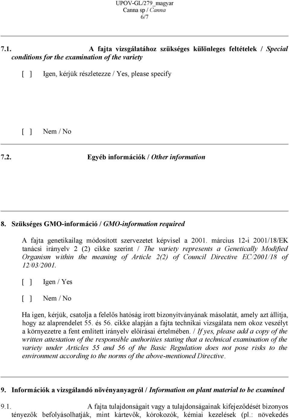 március 12-i 2001/18/EK tanácsi irányelv 2 (2) cikke szerint / The variety represents a Genetically Modified Organism within the meaning of Article 2(2) of Council Directive EC/2001/18 of 12/03/2001.