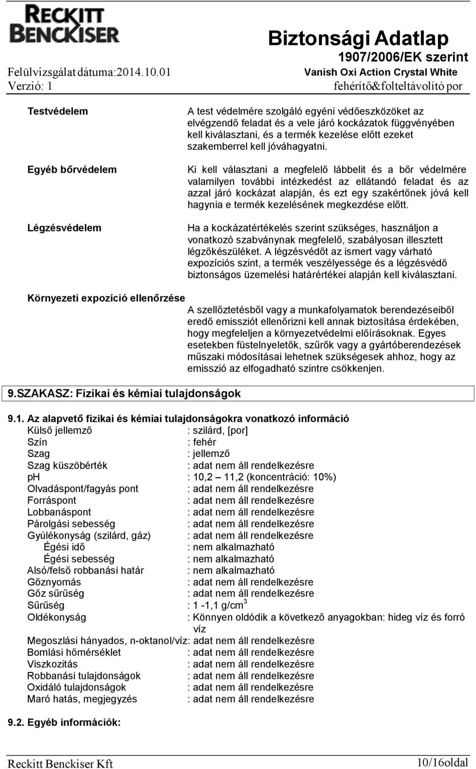 Ki kell választani a megfelelő lábbelit és a bőr védelmére valamilyen további intézkedést az ellátandó feladat és az azzal járó kockázat alapján, és ezt egy szakértőnek jóvá kell hagynia e termék