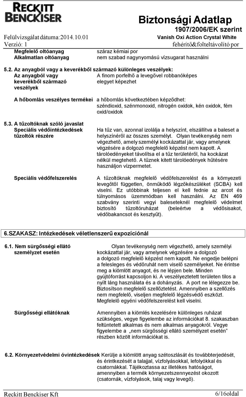 hőbomlás következtében képződhet: széndioxid, szénmonoxid, nitrogén oxidok, kén oxidok, fém oxid/oxidok 5.3.