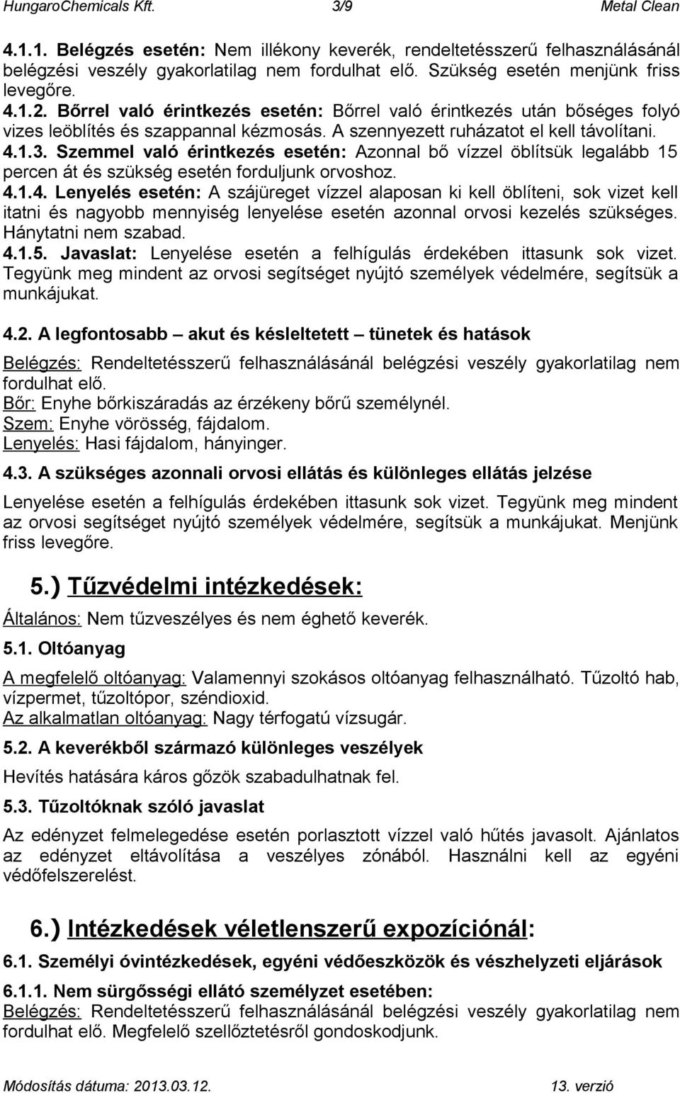 A szennyezett ruházatot el kell távolítani. 4.