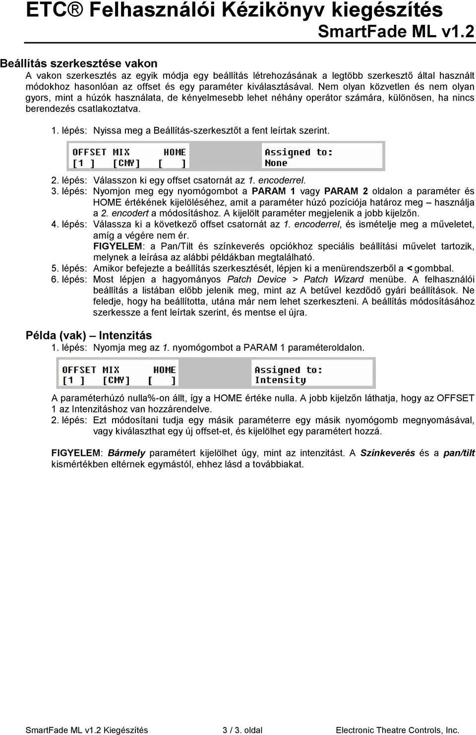 lépés: Nyissa meg a Beállítás-szerkesztőt a fent leírtak szerint. 2. lépés: Válasszon ki egy offset csatornát az 1. encoderrel. 3.