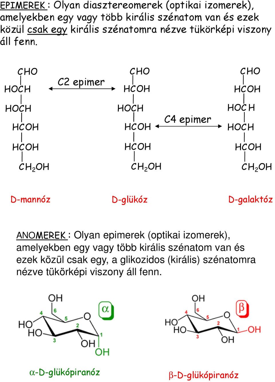 O O 2 epimer O O O O O O O O 4 epimer O O O O O 2 O 2 O 2 O D-mannóz D-glükóz D-galaktóz ANOMEREK : Olyan epimerek