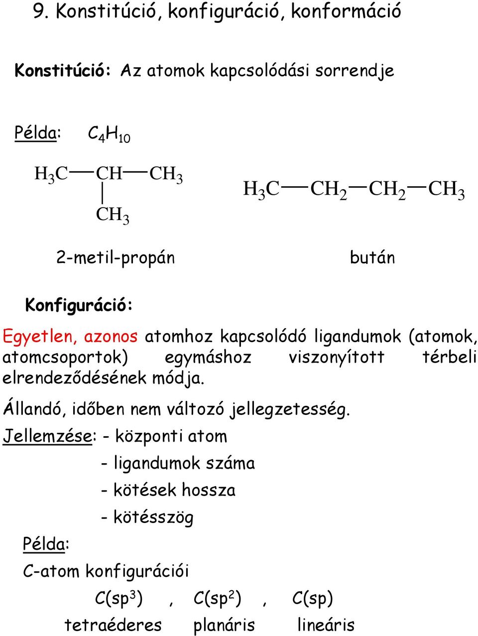 viszonyított térbeli elrendeződésének módja. Állandó, időben nem változó jellegzetesség.
